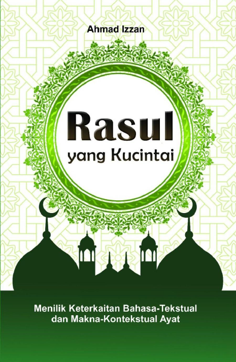 Rasul yang Kucintai menilik Keterkaitan bahasa-Tekstual dan Makna-kontekstual Ayat