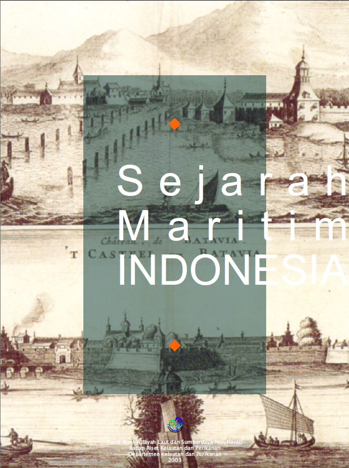 Sejarah Maritim Indonesia: Menelusuri Jiwa Bahari Bangsa Indonesia dalam Proses Integrasi Bangsa (Sejak Jaman Prasejarah hingga Abad XVII)