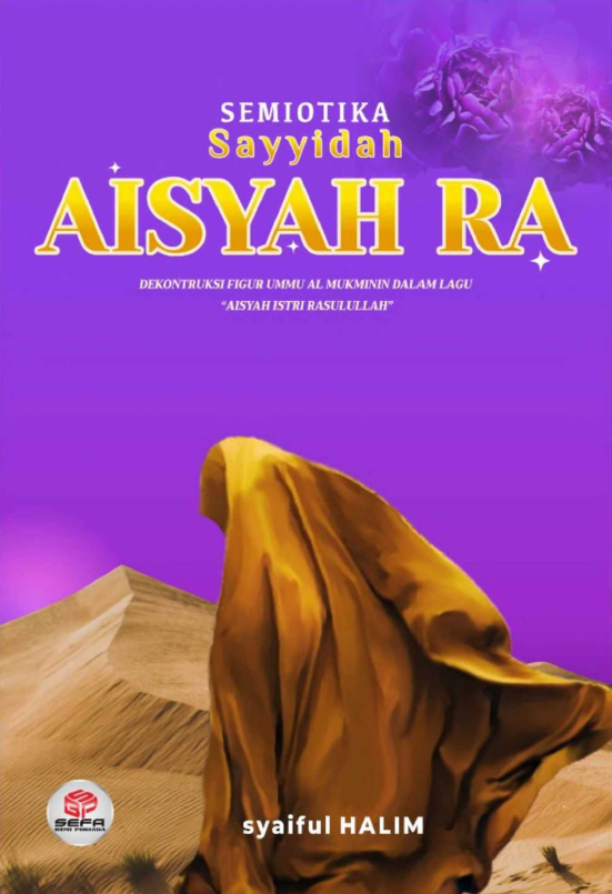 Semiotika Sayyidah Aisyah RA Dekontruksi Figur Ummu Al Mukminin dalam Lagu 'Aisyah Istri Rasulullah