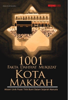 1001 Fakta Dahsyat Mukjizat Kota Makkah