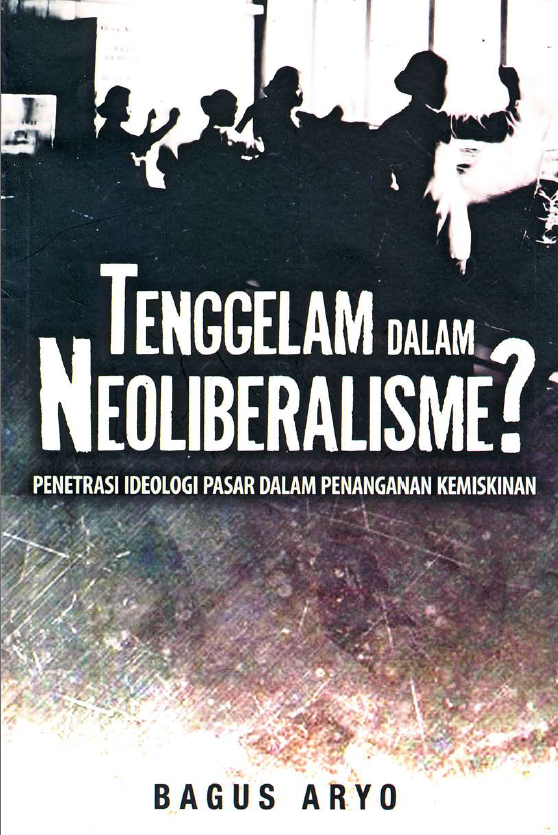 Tenggelam dalam Neoliberalisme? Penetrasi Ideologi Pasar dalam Penanganan Kemisikinan