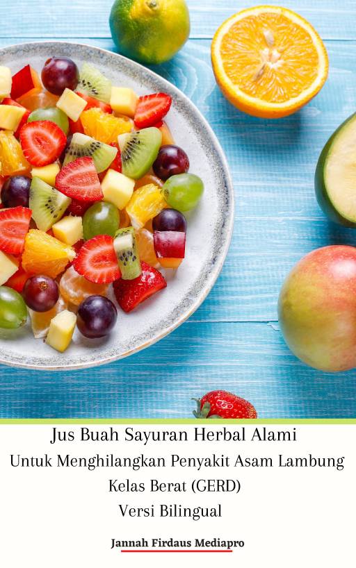 Jus Buah Sayuran Herbal Alami untuk Menghilangkan Penyakit Asam Lambung Kelas Berat (GERD) Versi Bilingual